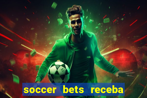 soccer bets receba seu dinheiro